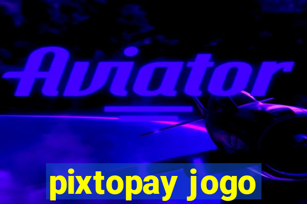 pixtopay jogo